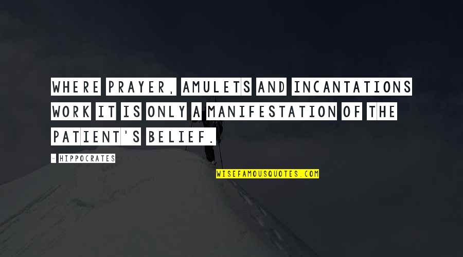 Prayer Work Quotes By Hippocrates: Where prayer, amulets and incantations work it is Prayer Work Quotes By Hippocrates: Where prayer, amulets and incantations work it is