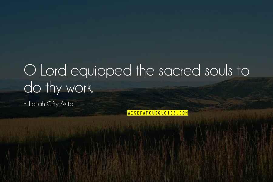 Prayer Work Quotes By Lailah Gifty Akita: O Lord equipped the sacred souls to do Prayer Work Quotes By Lailah Gifty Akita: O Lord equipped the sacred souls to do