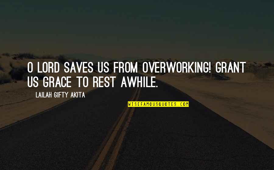 Prayer Work Quotes By Lailah Gifty Akita: O Lord saves us from overworking! Grant us Prayer Work Quotes By Lailah Gifty Akita: O Lord saves us from overworking! Grant us