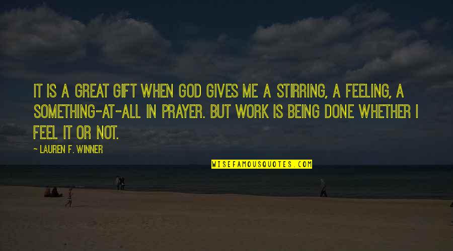 Prayer Work Quotes By Lauren F. Winner: It is a great gift when God gives Prayer Work Quotes By Lauren F. Winner: It is a great gift when God gives