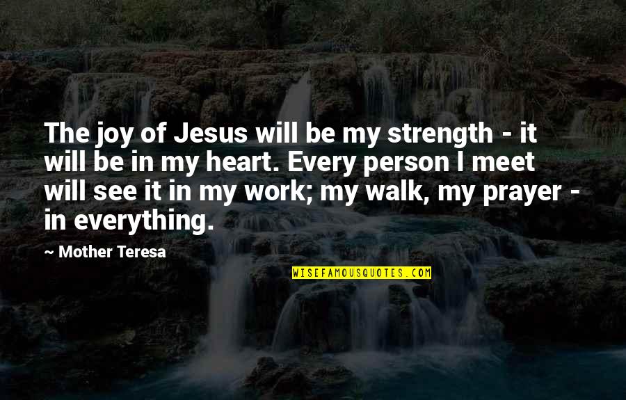 Prayer Work Quotes By Mother Teresa: The joy of Jesus will be my strength Prayer Work Quotes By Mother Teresa: The joy of Jesus will be my strength