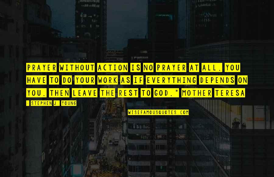 Prayer Work Quotes By Stephen J. Young: Prayer without action is no prayer at all. Prayer Work Quotes By Stephen J. Young: Prayer without action is no prayer at all.