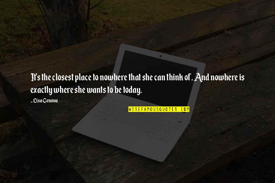 Prayer Works Quotes By Lisa Genova: It's the closest place to nowhere that she