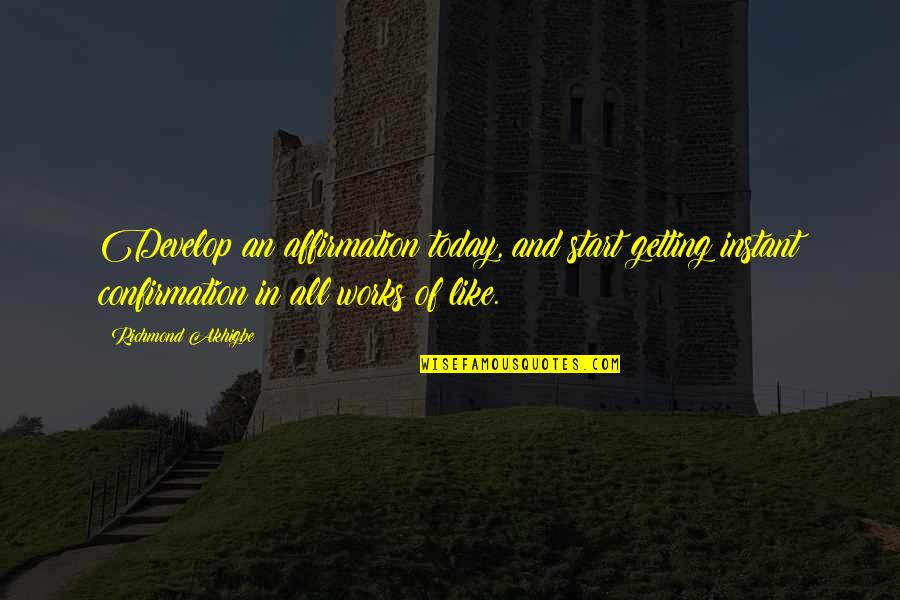 Prayer Works Quotes By Richmond Akhigbe: Develop an affirmation today, and start getting instant