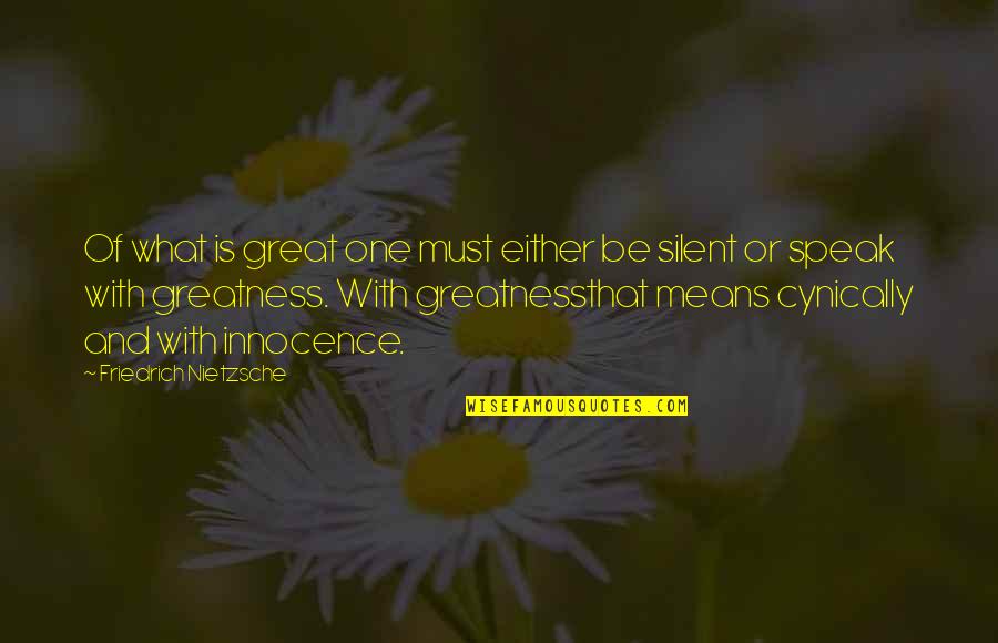 Prayered Quotes By Friedrich Nietzsche: Of what is great one must either be