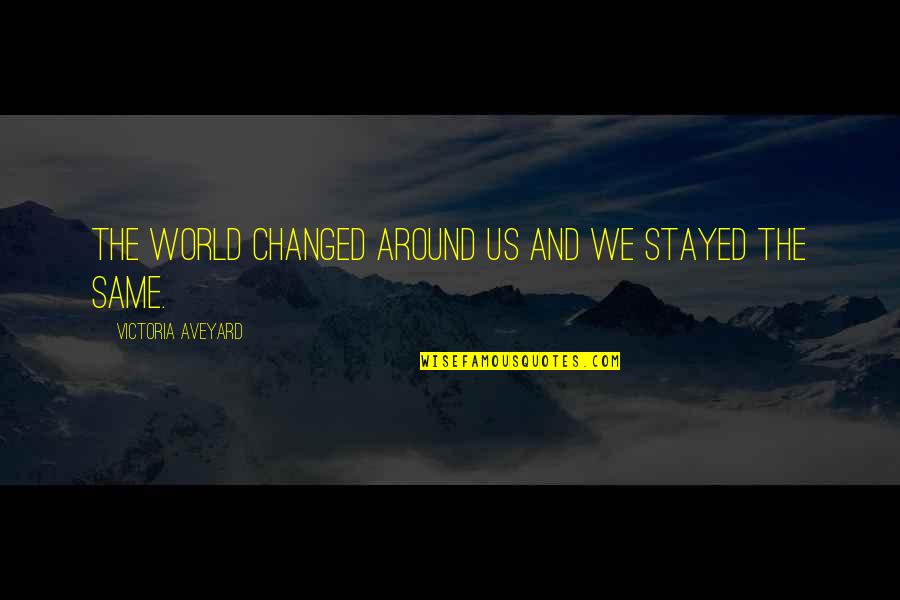 Prayerful Morning Quotes By Victoria Aveyard: The world changed around us and we stayed
