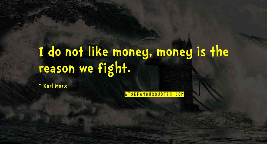 Prayerfulness Quotes By Karl Marx: I do not like money, money is the