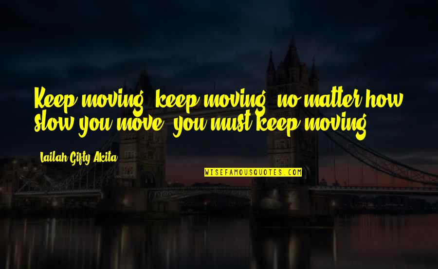 Prayerhouse Quotes By Lailah Gifty Akita: Keep moving; keep moving, no matter how slow