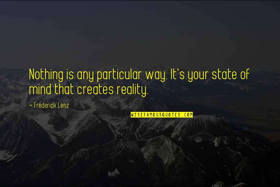 Prayerize Quotes By Frederick Lenz: Nothing is any particular way. It's your state