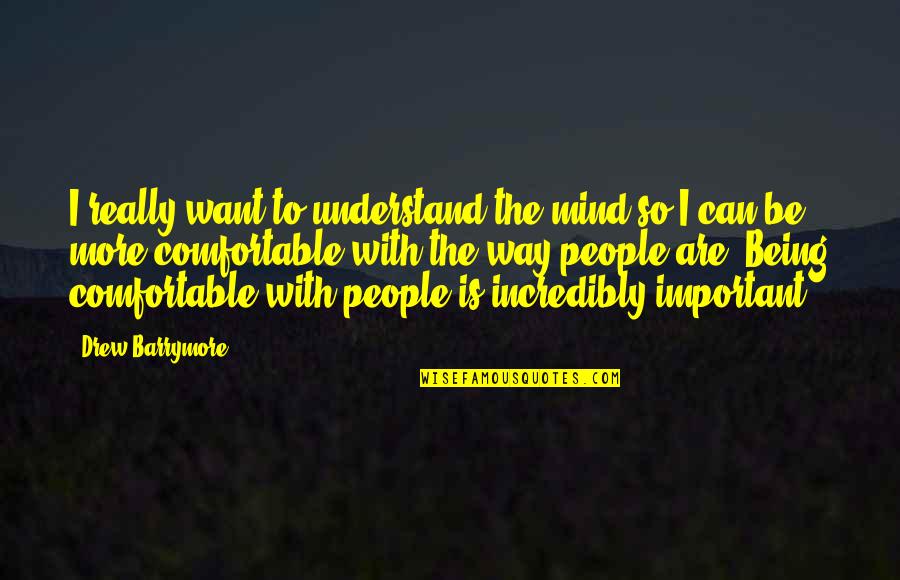 Prayerlessness Is A Sin Quotes By Drew Barrymore: I really want to understand the mind so Prayerlessness Is A Sin Quotes By Drew Barrymore: I really want to understand the mind so