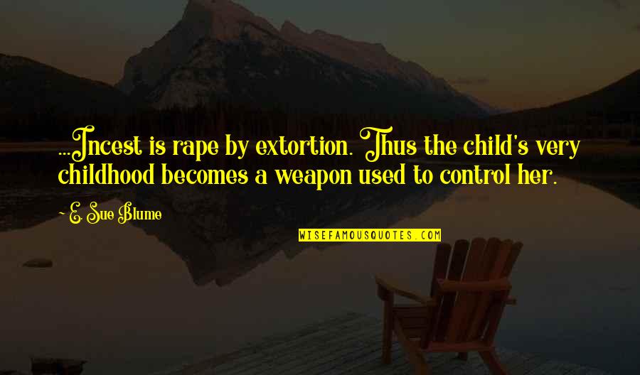 Prayers About Obedience Quotes By E. Sue Blume: ...Incest is rape by extortion. Thus the child's Prayers About Obedience Quotes By E. Sue Blume: ...Incest is rape by extortion. Thus the child's