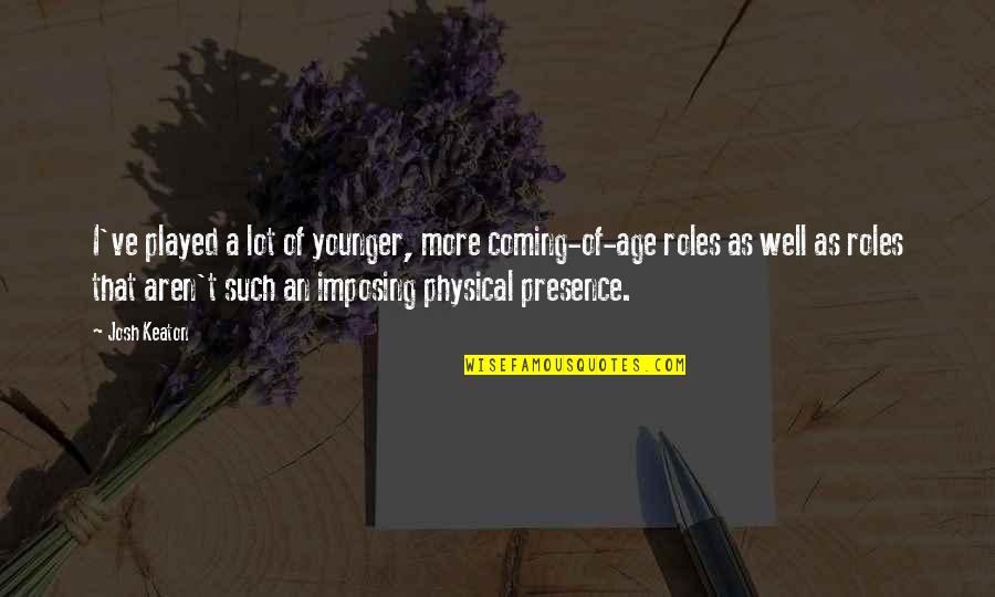 Prayers About Obedience Quotes By Josh Keaton: I've played a lot of younger, more coming-of-age Prayers About Obedience Quotes By Josh Keaton: I've played a lot of younger, more coming-of-age