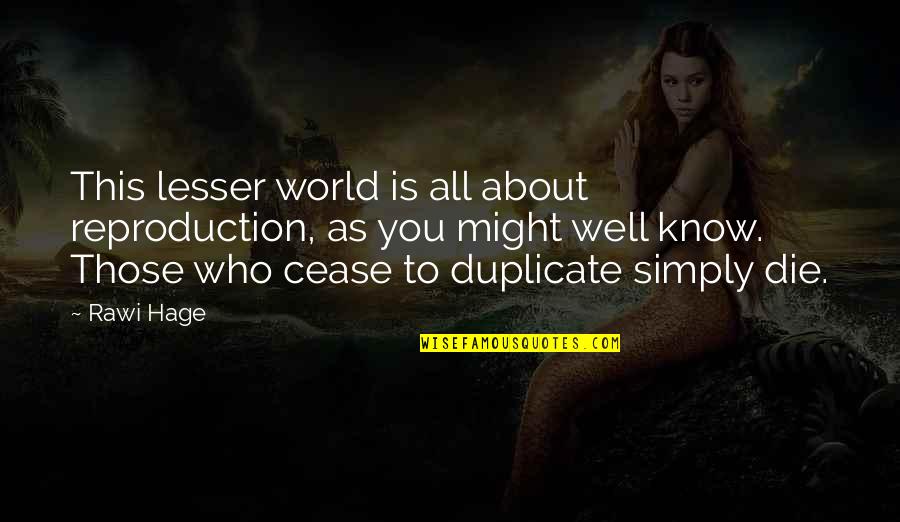 Prayers About Obedience Quotes By Rawi Hage: This lesser world is all about reproduction, as Prayers About Obedience Quotes By Rawi Hage: This lesser world is all about reproduction, as