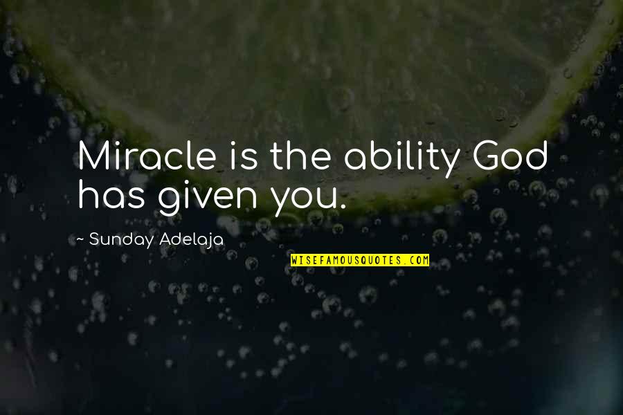 Prayers About Obedience Quotes By Sunday Adelaja: Miracle is the ability God has given you. Prayers About Obedience Quotes By Sunday Adelaja: Miracle is the ability God has given you.