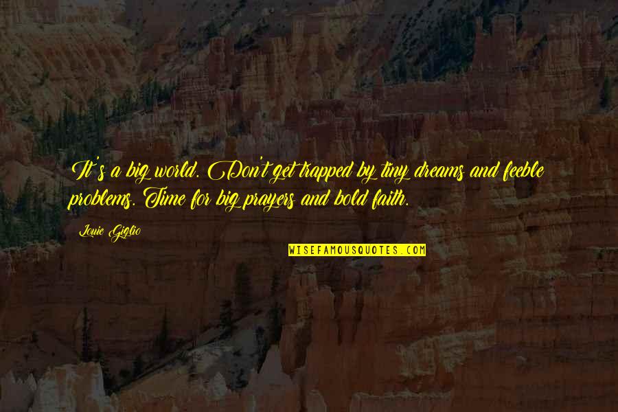 Prayers And Faith Quotes By Louie Giglio: It's a big world. Don't get trapped by Prayers And Faith Quotes By Louie Giglio: It's a big world. Don't get trapped by