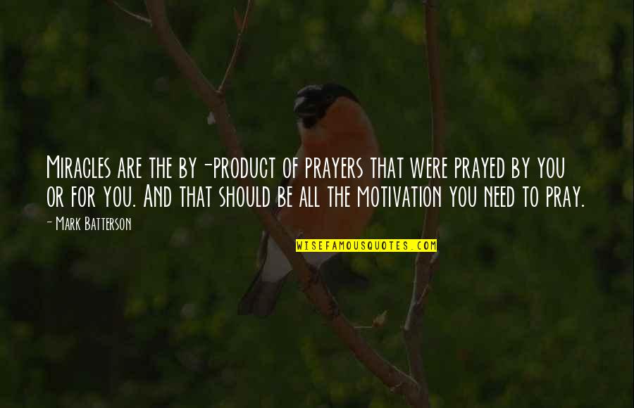 Prayers And Miracles Quotes By Mark Batterson: Miracles are the by-product of prayers that were