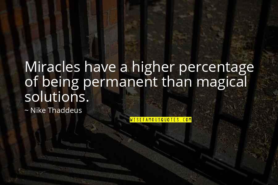 Prayers And Miracles Quotes By Nike Thaddeus: Miracles have a higher percentage of being permanent