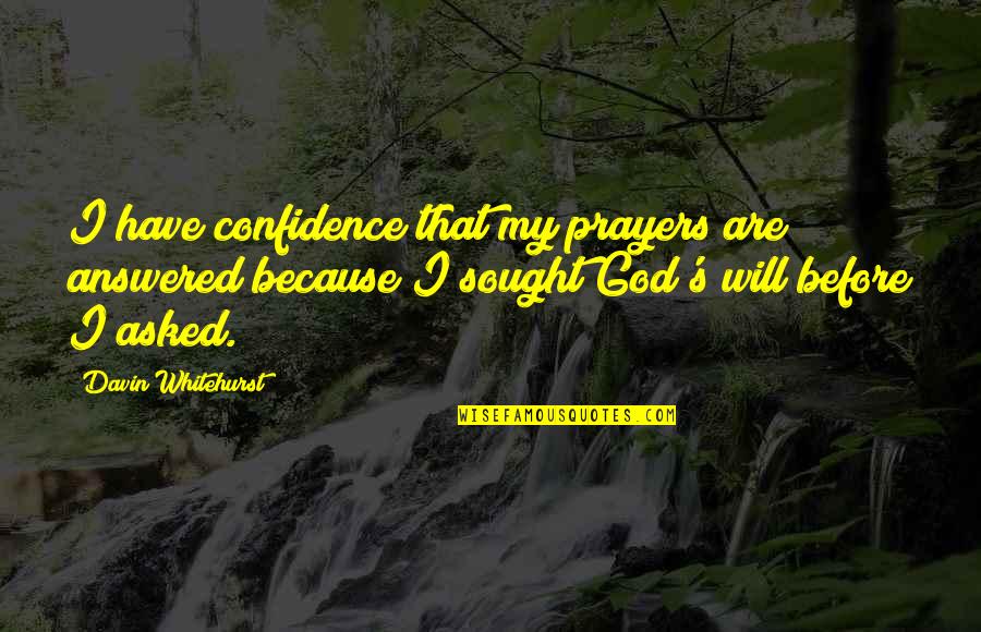 Prayers Answered Quotes By Davin Whitehurst: I have confidence that my prayers are answered