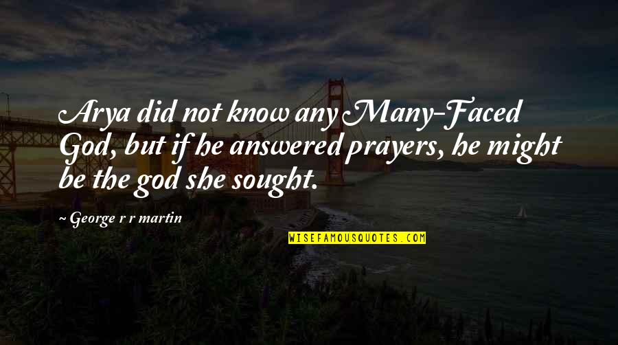 Prayers Answered Quotes By George R R Martin: Arya did not know any Many-Faced God, but