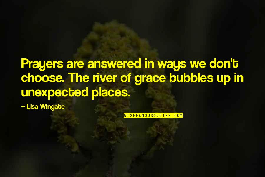 Prayers Answered Quotes By Lisa Wingate: Prayers are answered in ways we don't choose.