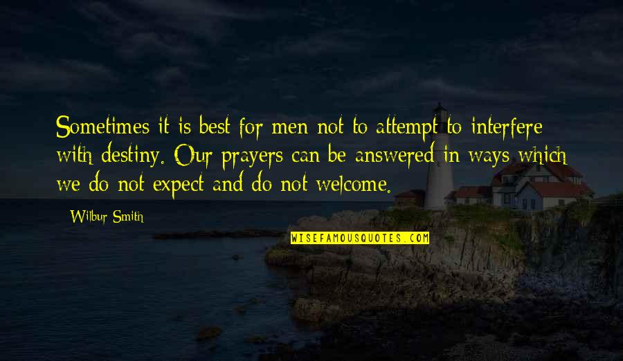 Prayers Are Answered Quotes By Wilbur Smith: Sometimes it is best for men not to Prayers Are Answered Quotes By Wilbur Smith: Sometimes it is best for men not to