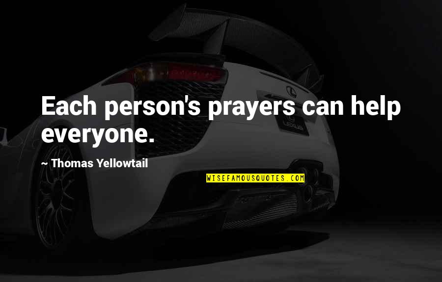 Prayers For Everyone Quotes By Thomas Yellowtail: Each person's prayers can help everyone.