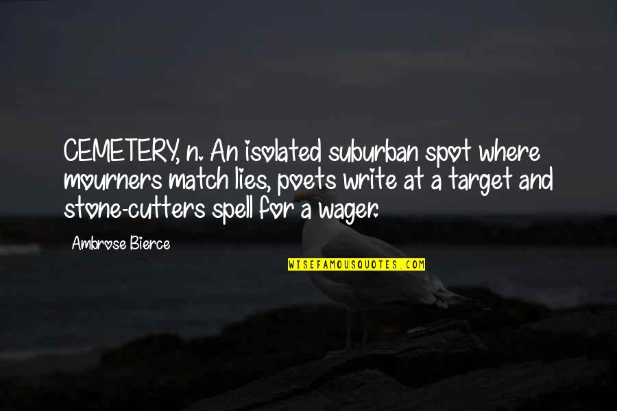 Prayers For Good News Quotes By Ambrose Bierce: CEMETERY, n. An isolated suburban spot where mourners