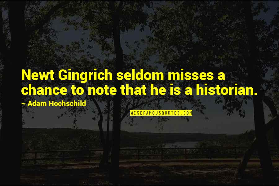 Prayers For Loved Ones Quotes By Adam Hochschild: Newt Gingrich seldom misses a chance to note