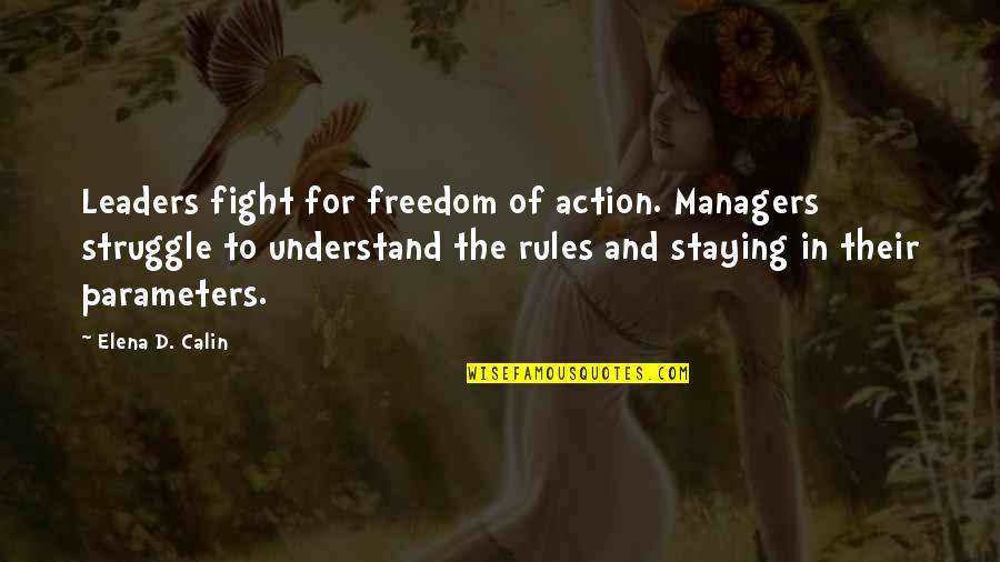Prayers For My Daughter Quotes By Elena D. Calin: Leaders fight for freedom of action. Managers struggle Prayers For My Daughter Quotes By Elena D. Calin: Leaders fight for freedom of action. Managers struggle