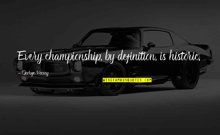 Prayers For My Daughter Quotes By George Vecsey: Every championship, by definition, is historic. Prayers For My Daughter Quotes By George Vecsey: Every championship, by definition, is historic.