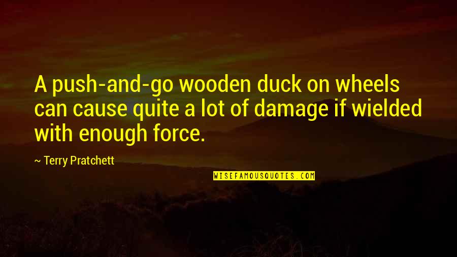 Prayers For My Daughter Quotes By Terry Pratchett: A push-and-go wooden duck on wheels can cause