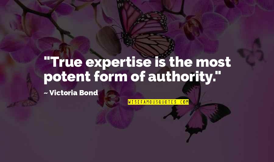Prayers For My Family Quotes By Victoria Bond: "True expertise is the most potent form of Prayers For My Family Quotes By Victoria Bond: "True expertise is the most potent form of