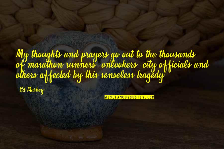 Prayers For Others Quotes By Ed Markey: My thoughts and prayers go out to the