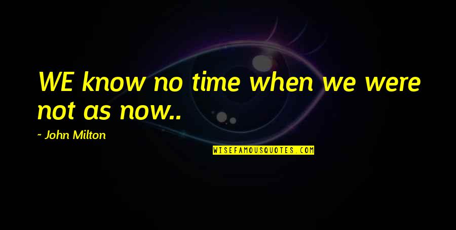 Prayers For Puerto Rico Quotes By John Milton: WE know no time when we were not Prayers For Puerto Rico Quotes By John Milton: WE know no time when we were not