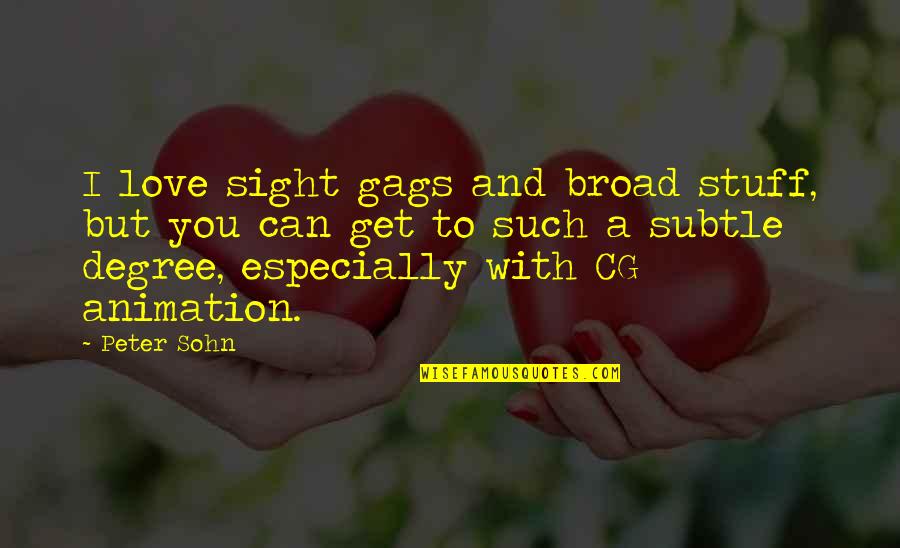 Prayers In Islam Quotes By Peter Sohn: I love sight gags and broad stuff, but Prayers In Islam Quotes By Peter Sohn: I love sight gags and broad stuff, but