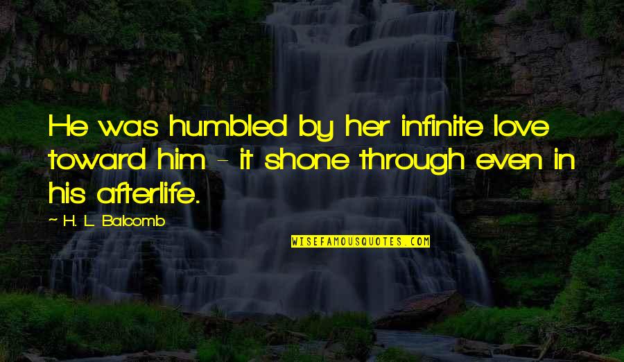 Prayers Love Quotes By H. L. Balcomb: He was humbled by her infinite love toward