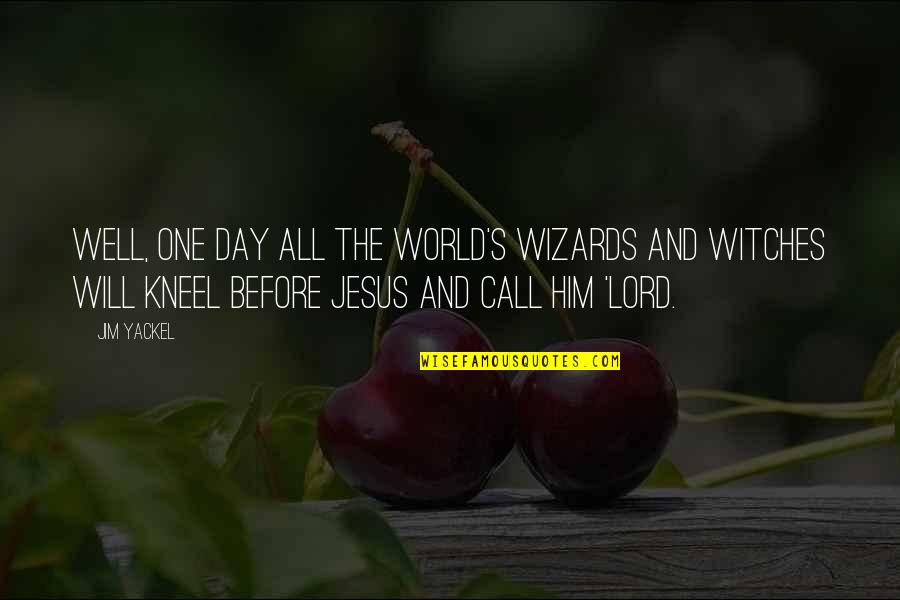 Prayers Needed Quotes By Jim Yackel: Well, one day all the world's wizards and