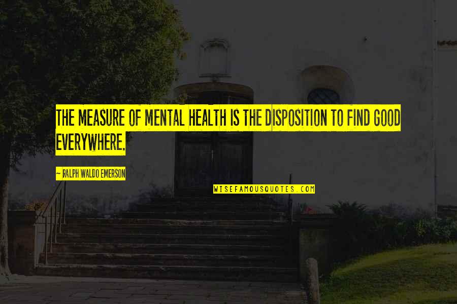 Prayers Needed Quotes By Ralph Waldo Emerson: The measure of mental health is the disposition Prayers Needed Quotes By Ralph Waldo Emerson: The measure of mental health is the disposition