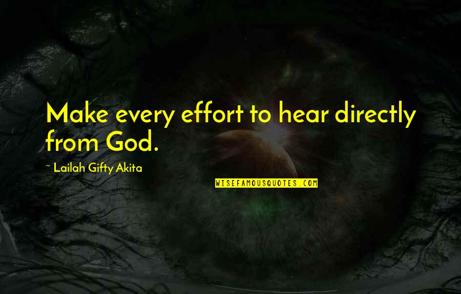 Prayers Not Answered Quotes By Lailah Gifty Akita: Make every effort to hear directly from God.