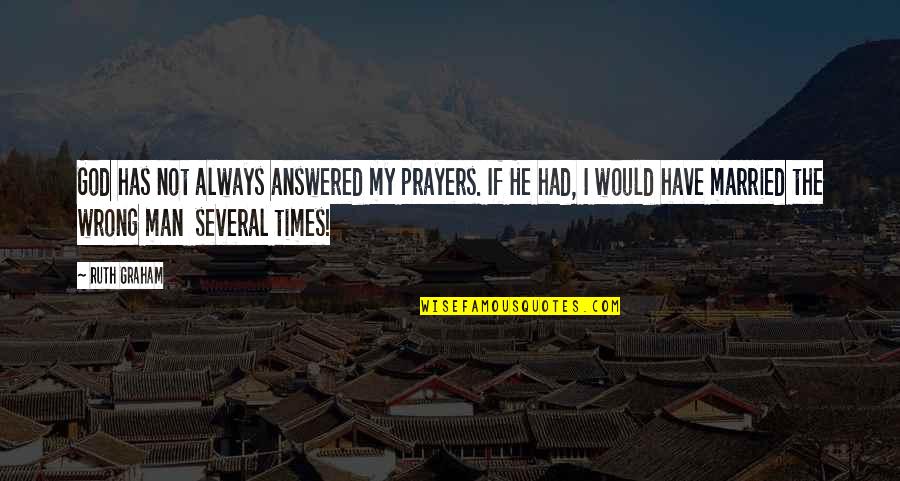 Prayers Not Answered Quotes By Ruth Graham: God has not always answered my prayers. If