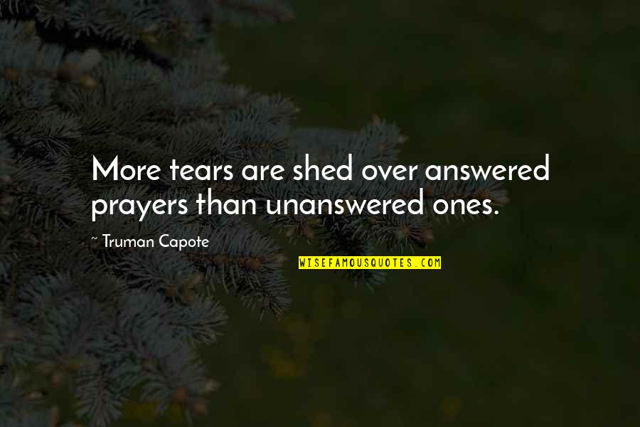 Prayers Not Answered Quotes By Truman Capote: More tears are shed over answered prayers than