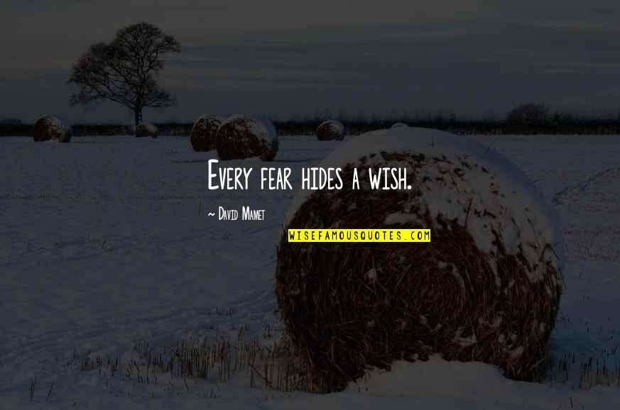 Praying And Fasting Quotes By David Mamet: Every fear hides a wish. Praying And Fasting Quotes By David Mamet: Every fear hides a wish.