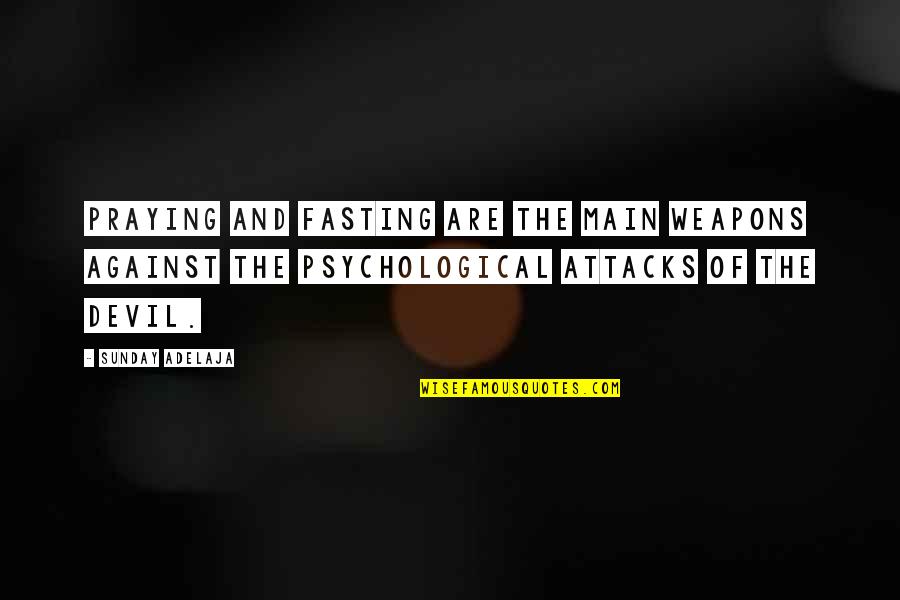 Praying And Fasting Quotes By Sunday Adelaja: Praying and fasting are the main weapons against Praying And Fasting Quotes By Sunday Adelaja: Praying and fasting are the main weapons against