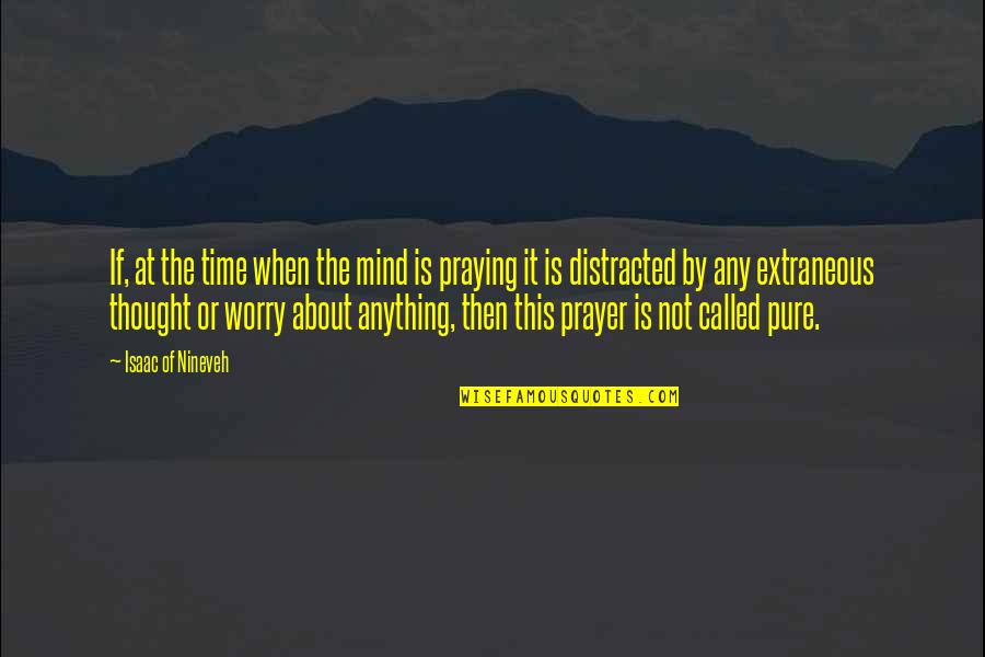 Praying Christian Quotes By Isaac Of Nineveh: If, at the time when the mind is Praying Christian Quotes By Isaac Of Nineveh: If, at the time when the mind is