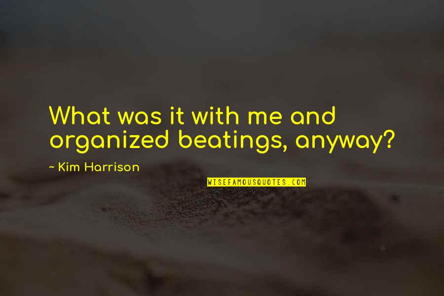 Praying For A Baby Quotes By Kim Harrison: What was it with me and organized beatings, Praying For A Baby Quotes By Kim Harrison: What was it with me and organized beatings,
