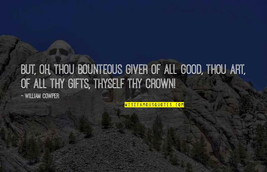 Praying For A Baby Quotes By William Cowper: But, oh, Thou bounteous Giver of all good, Praying For A Baby Quotes By William Cowper: But, oh, Thou bounteous Giver of all good,