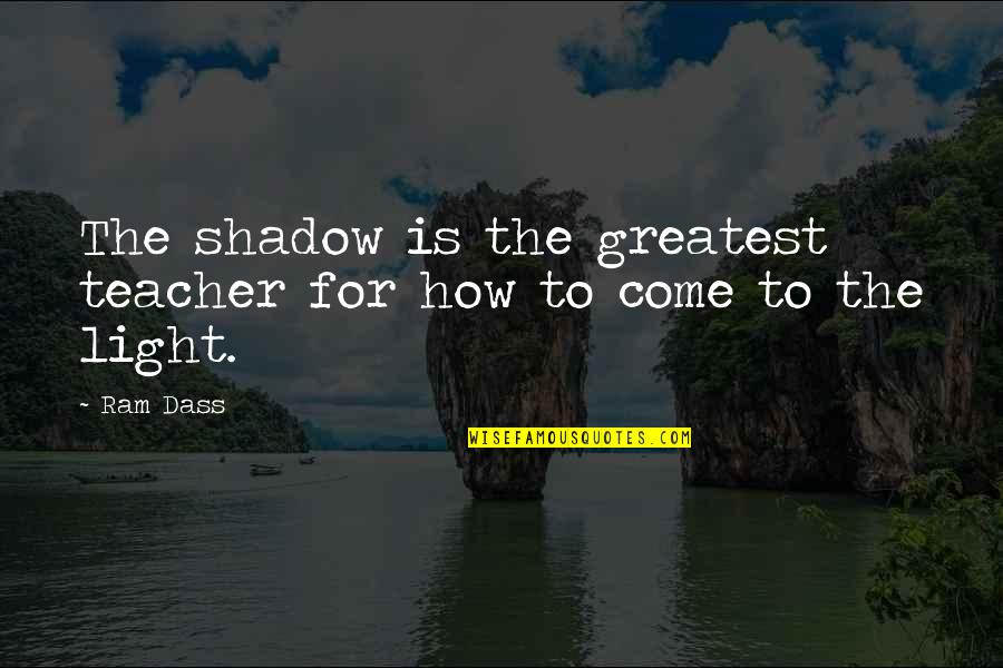 Praying For A Better Tomorrow Quotes By Ram Dass: The shadow is the greatest teacher for how