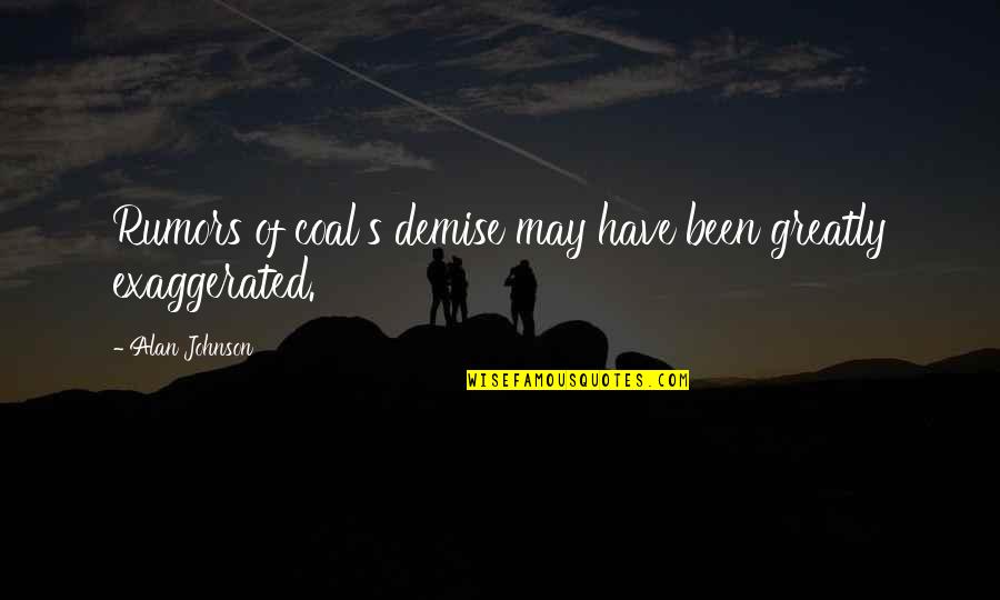 Praying For A Family Member Quotes By Alan Johnson: Rumors of coal's demise may have been greatly Praying For A Family Member Quotes By Alan Johnson: Rumors of coal's demise may have been greatly