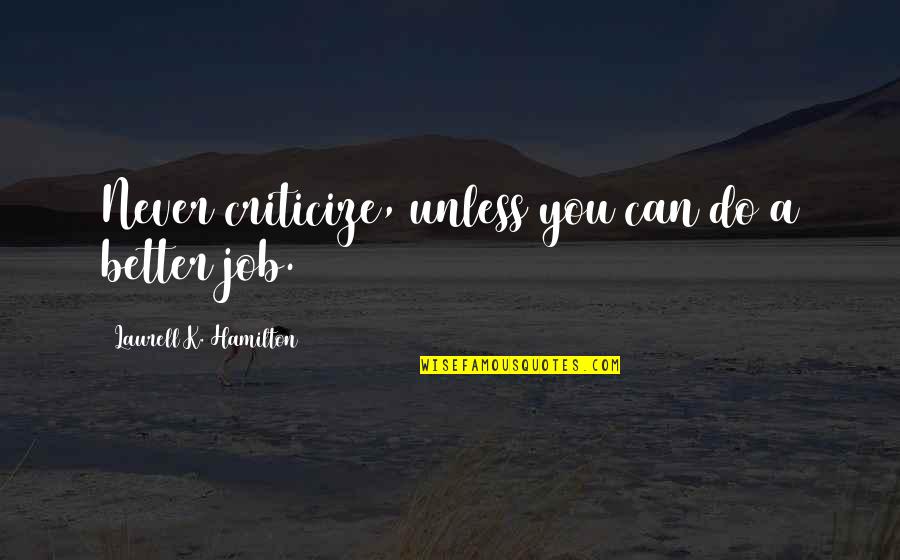 Praying For A Friend In Need Quotes By Laurell K. Hamilton: Never criticize, unless you can do a better