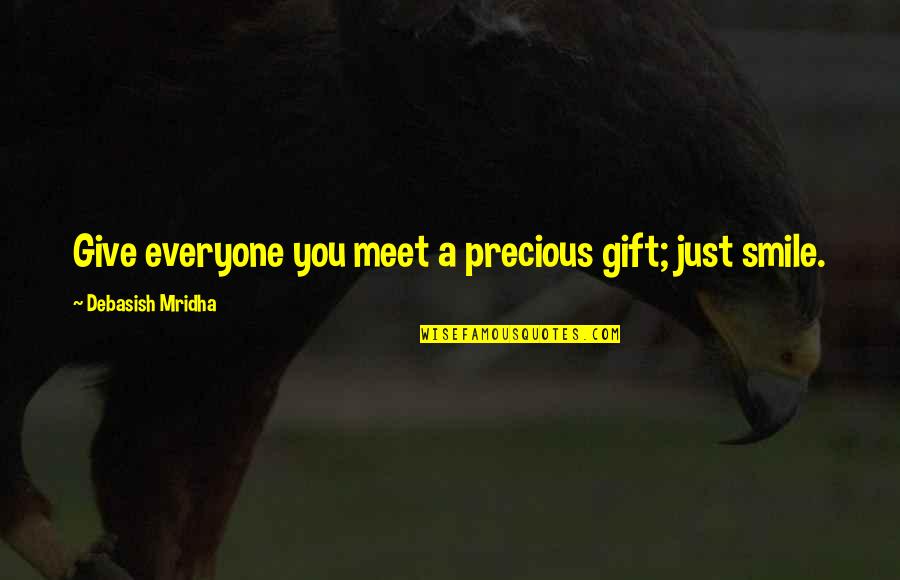 Praying For A Friend In The Hospital Quotes By Debasish Mridha: Give everyone you meet a precious gift; just